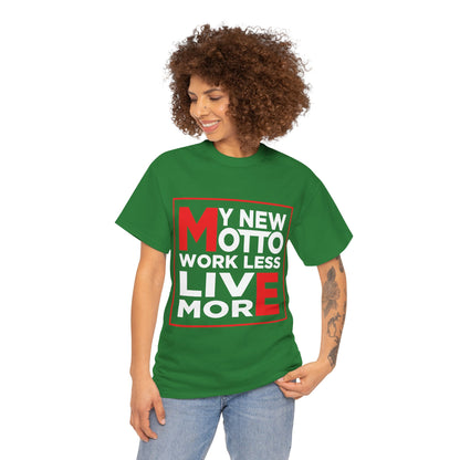 My New Motto: Work Less, Live More - Unisex T-Shirt