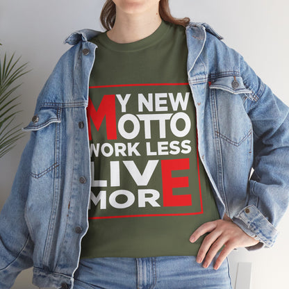 My New Motto: Work Less, Live More - Unisex T-Shirt