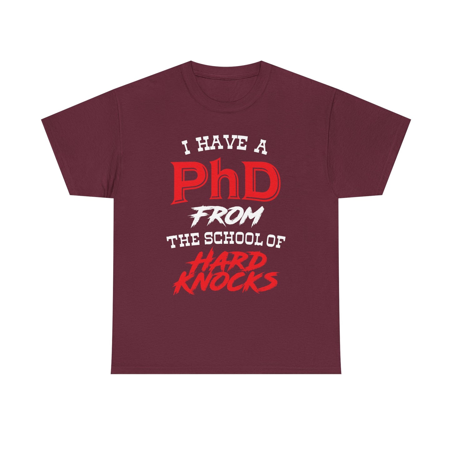 I Have A PhD From The School Of Hard Knocks - Unisex T-Shirt