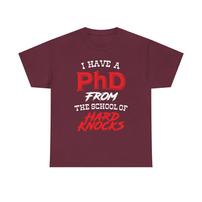 I Have A PhD From The School Of Hard Knocks - Unisex T-Shirt