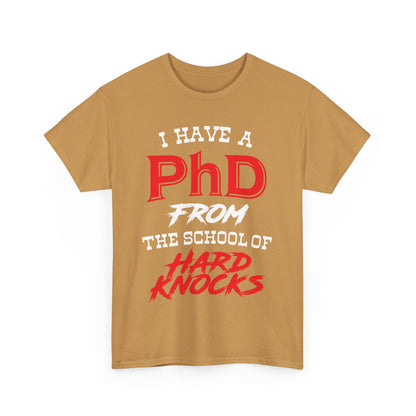I Have A PhD From The School Of Hard Knocks - Unisex T-Shirt