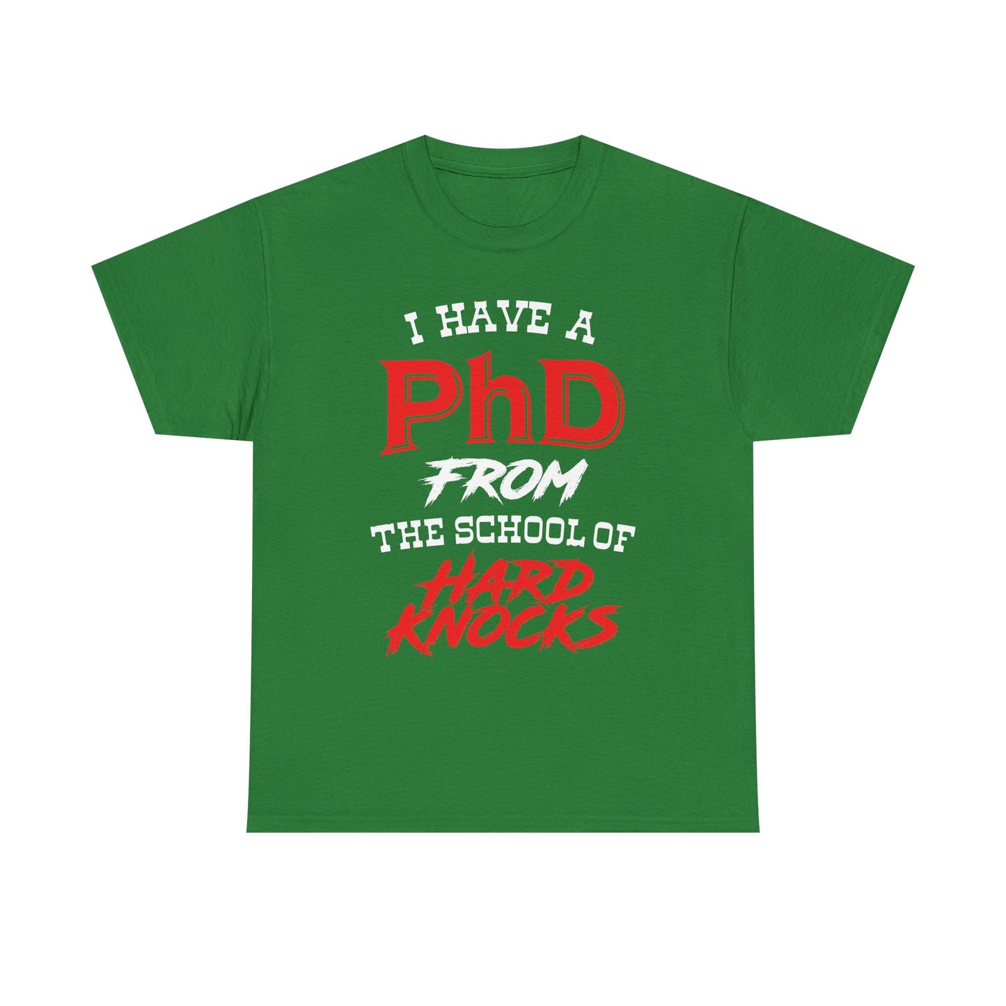 I Have A PhD From The School Of Hard Knocks - Unisex T-Shirt