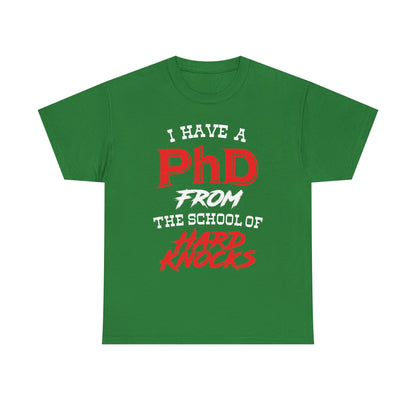 I Have A PhD From The School Of Hard Knocks - Unisex T-Shirt