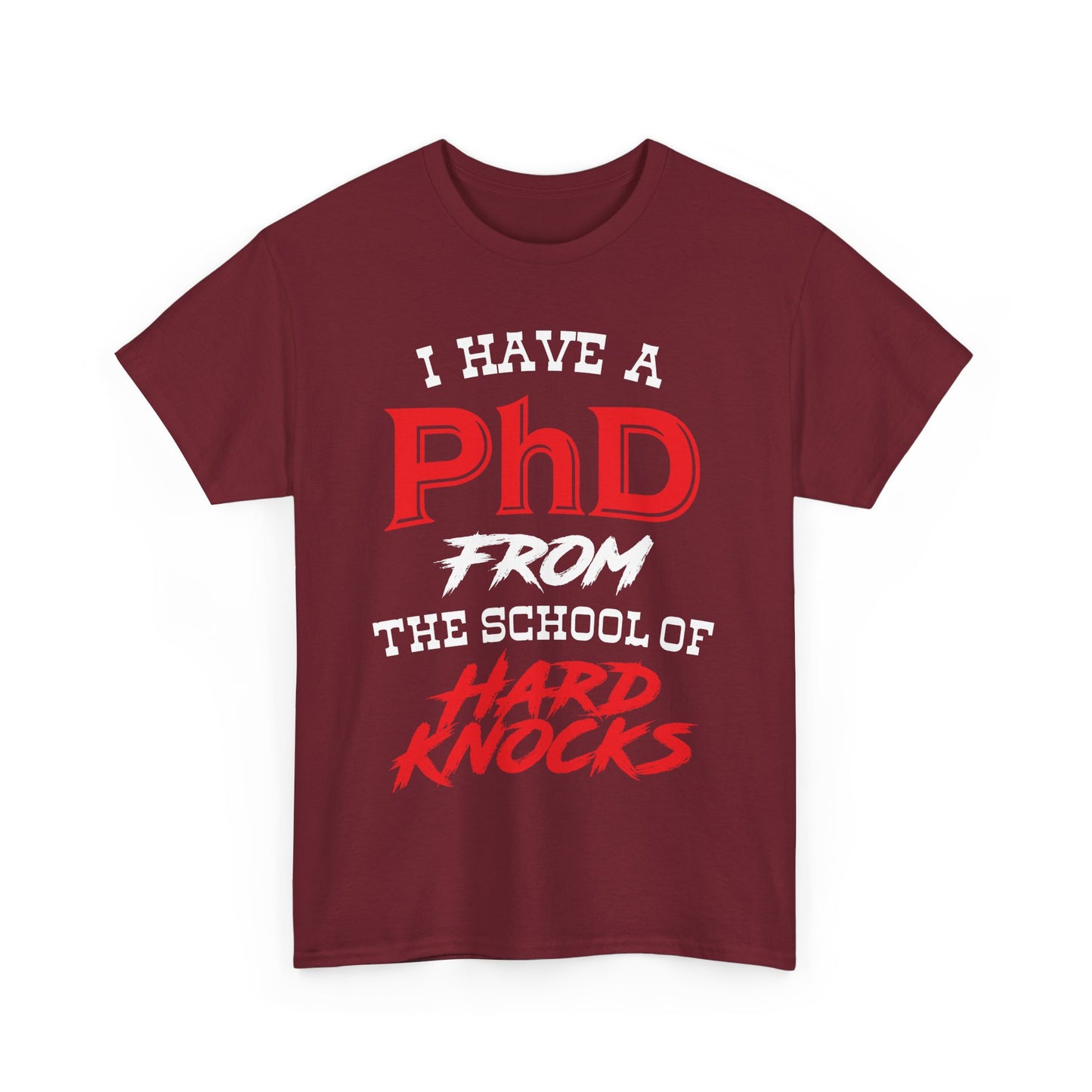 I Have A PhD From The School Of Hard Knocks - Unisex T-Shirt