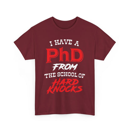 I Have A PhD From The School Of Hard Knocks - Unisex T-Shirt