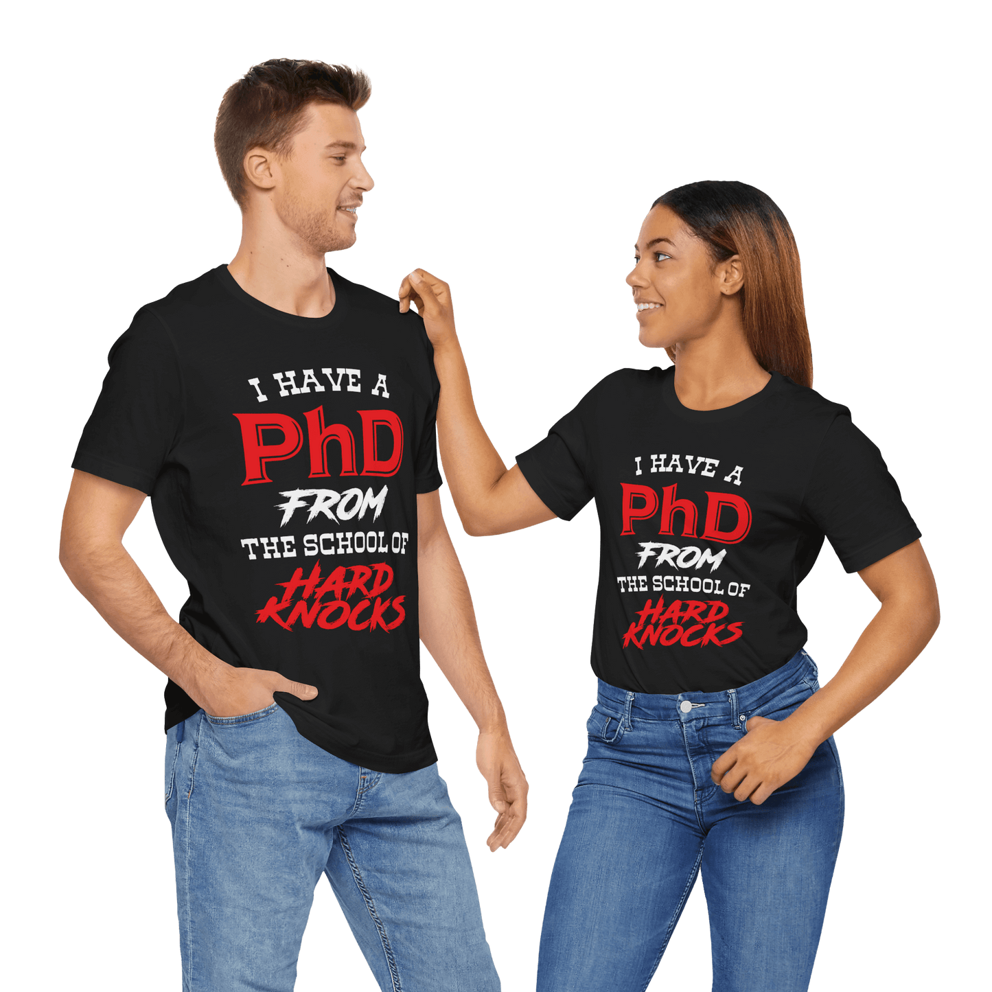 I Have A PhD From The School Of Hard Knocks - Unisex T-Shirt