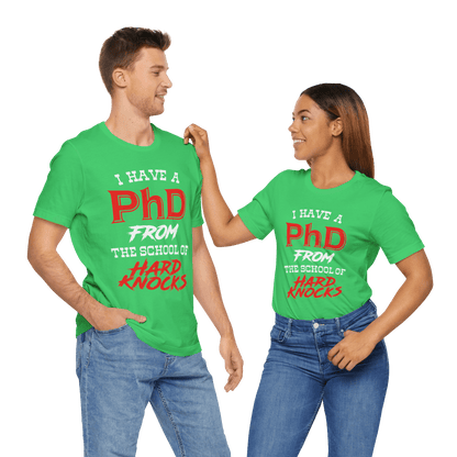 I Have A PhD From The School Of Hard Knocks - Unisex T-Shirt
