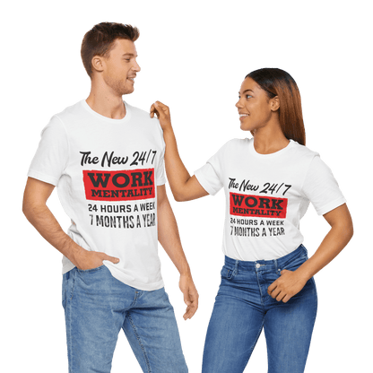 The New 24/7 Work Mentality - Unisex - T-Shirt